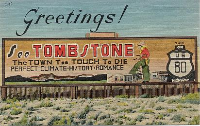 Greetings! See Tombstone, The Town Too Tough To Die...On US 80 ...